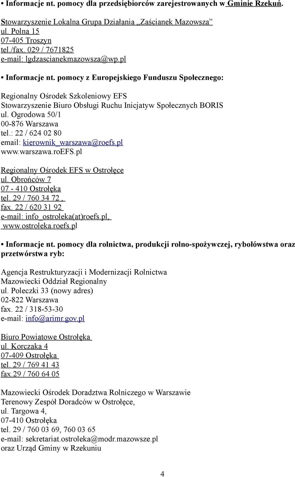 pomocy z Europejskiego Funduszu Społecznego: Regionalny Ośrodek Szkoleniowy EFS Stowarzyszenie Biuro Obsługi Ruchu Inicjatyw Społecznych BORIS ul. Ogrodowa 50/1 00-876 Warszawa tel.