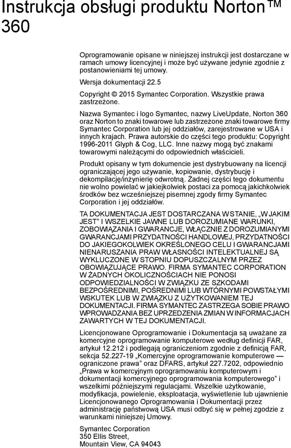 Nazwa Symantec i logo Symantec, nazwy LiveUpdate, Norton 360 oraz Norton to znaki towarowe lub zastrzeżone znaki towarowe firmy Symantec Corporation lub jej oddziałów, zarejestrowane w USA i innych