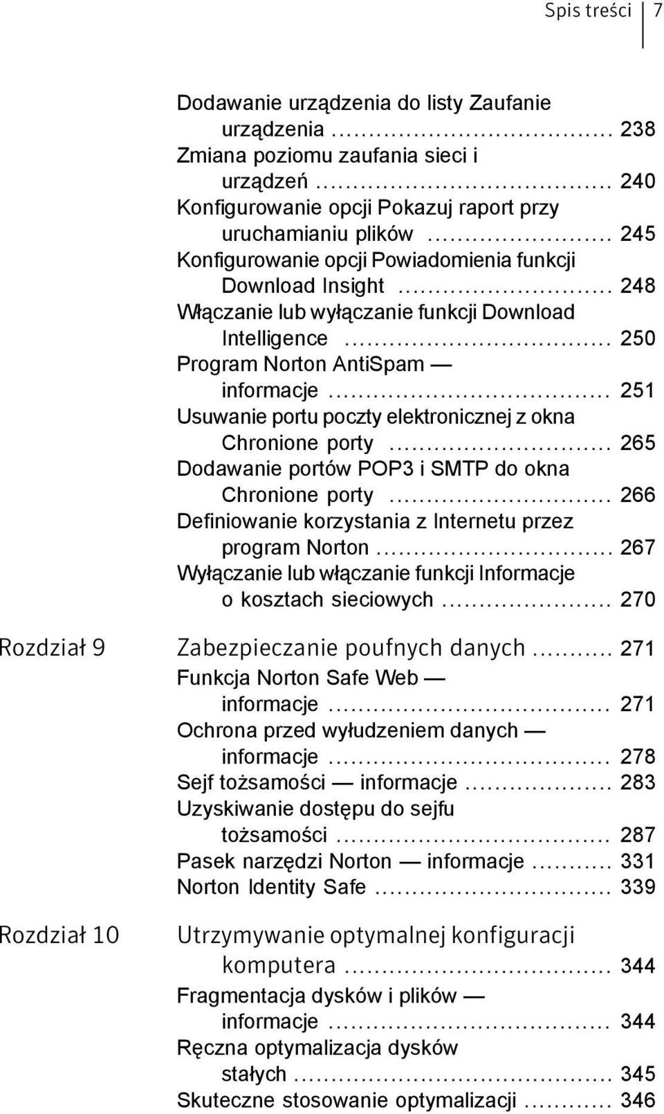 .. 251 Usuwanie portu poczty elektronicznej z okna Chronione porty... 265 Dodawanie portów POP3 i SMTP do okna Chronione porty... 266 Definiowanie korzystania z Internetu przez program Norton.