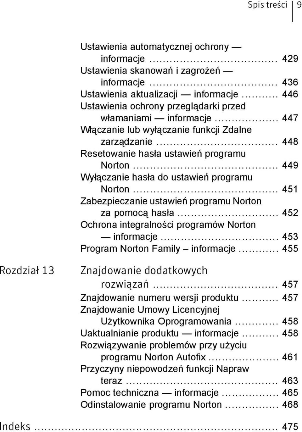 .. 449 Wyłączanie hasła do ustawień programu Norton... 451 Zabezpieczanie ustawień programu Norton za pomocą hasła... 452 Ochrona integralności programów Norton informacje.