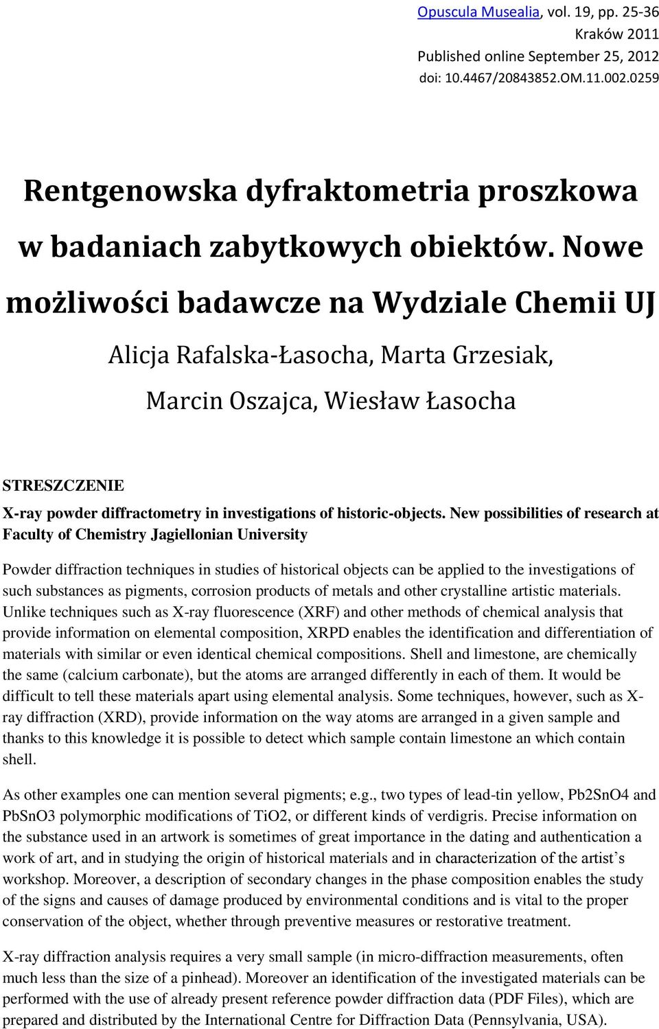 New possibilities of research at Faculty of Chemistry Jagiellonian University Powder diffraction techniques in studies of historical objects can be applied to the investigations of such substances as