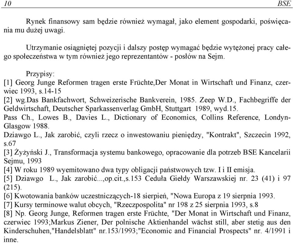 Przypisy: [1] Georg Junge Reformen tragen erste Früchte,Der Monat in Wirtschaft und Finanz, czerwiec 1993, s.14-15 [2] wg.das Bankfachwort, Schweizerische Bankverein, 1985. Zeep W.D., Fachbegriffe der Geldwirtschaft, Deutscher Sparkassenverlag GmbH, Stuttgart 1989, wyd.