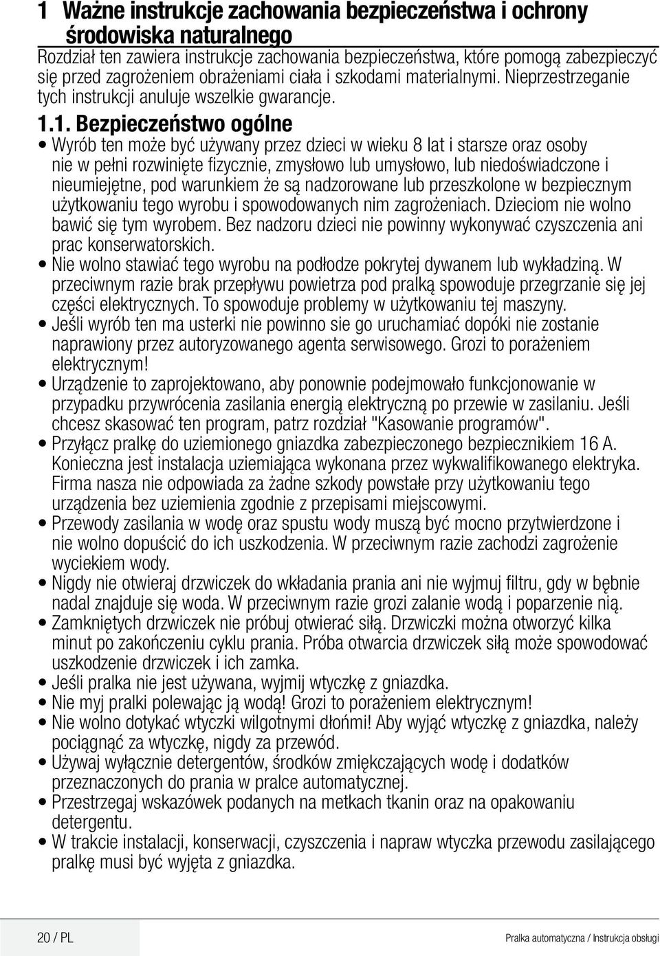 1. Bezpieczeństwo ogólne Wyrób ten może być używany przez dzieci w wieku 8 lat i starsze oraz osoby nie w pełni rozwinięte fizycznie, zmysłowo lub umysłowo, lub niedoświadczone i nieumiejętne, pod