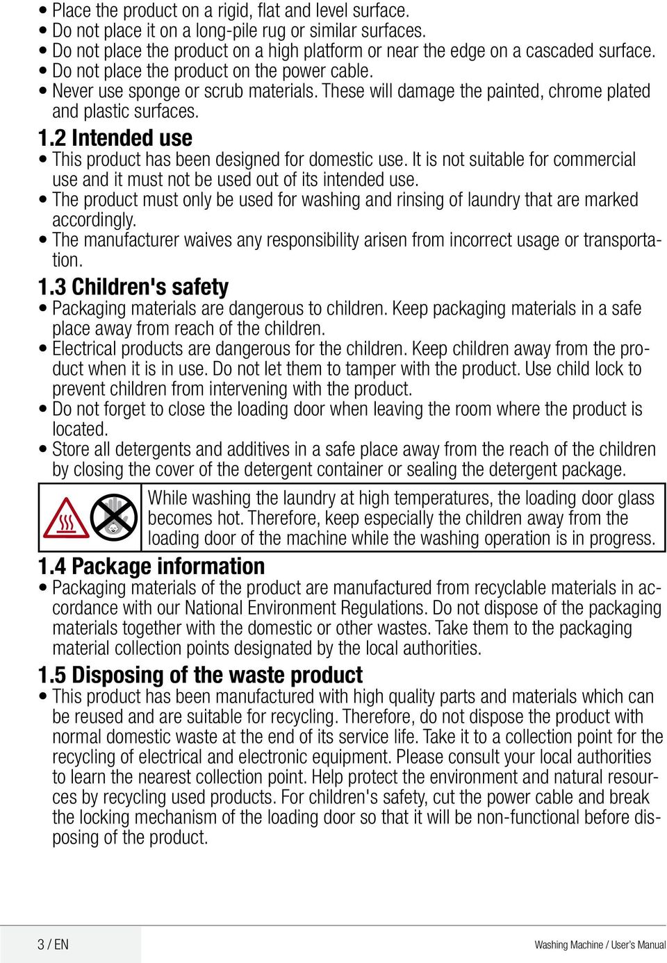 2 Intended use This product has been designed for domestic use. It is not suitable for commercial use and it must not be used out of its intended use.