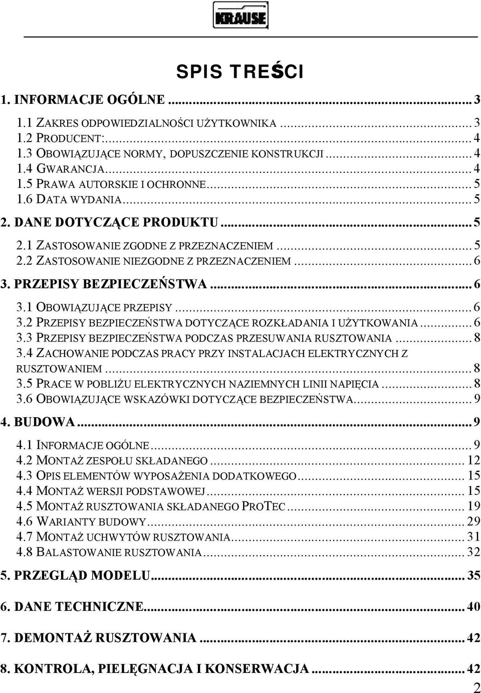 1 OBOWI ZUJ CE PRZEPISY...6 3.2 PRZEPISY BEZPIECZE STWA DOTYCZ CE ROZK ADANIA I U YTKOWANIA...6 3.3 PRZEPISY BEZPIECZE STWA PODCZAS PRZESUWANIA RUSZTOWANIA...8 3.