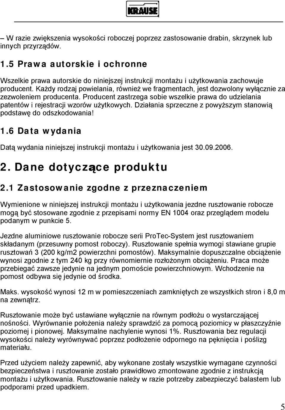 Ka dy rodzaj powielania, równie we fragmentach, jest dozwolony wy cznie za zezwoleniem producenta. Producent zastrzega sobie wszelkie prawa do udzielania patentów i rejestracji wzorów u ytkowych.