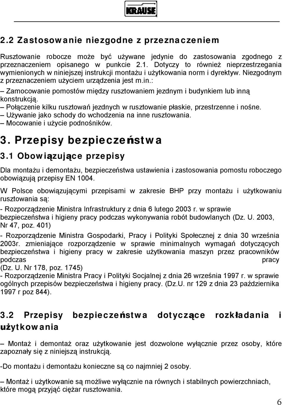 Po czenie kilku rusztowa jezdnych w rusztowanie p askie, przestrzenne i no ne. U ywanie jako schody do wchodzenia na inne rusztowania. Mocowanie i u ycie podno ników. 3. Przepisy bezpiecze stwa 3.