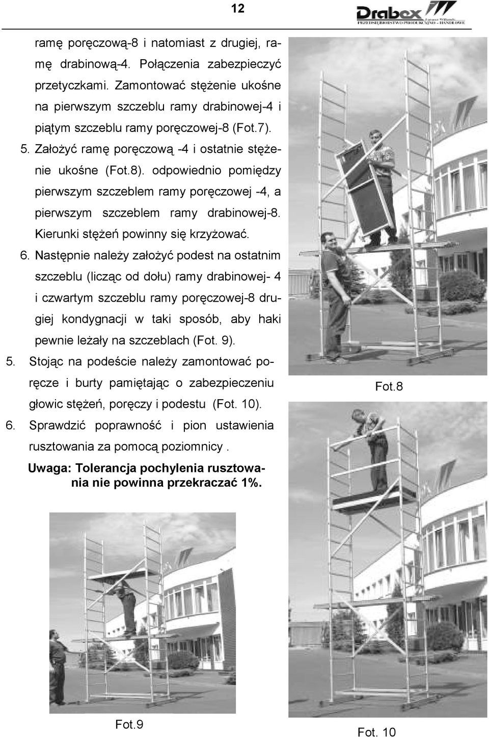 odpowiednio pomiędzy pierwszym szczeblem ramy poręczowej -4, a pierwszym szczeblem ramy drabinowej-8. Kierunki stęŝeń powinny się krzyŝować. 6.