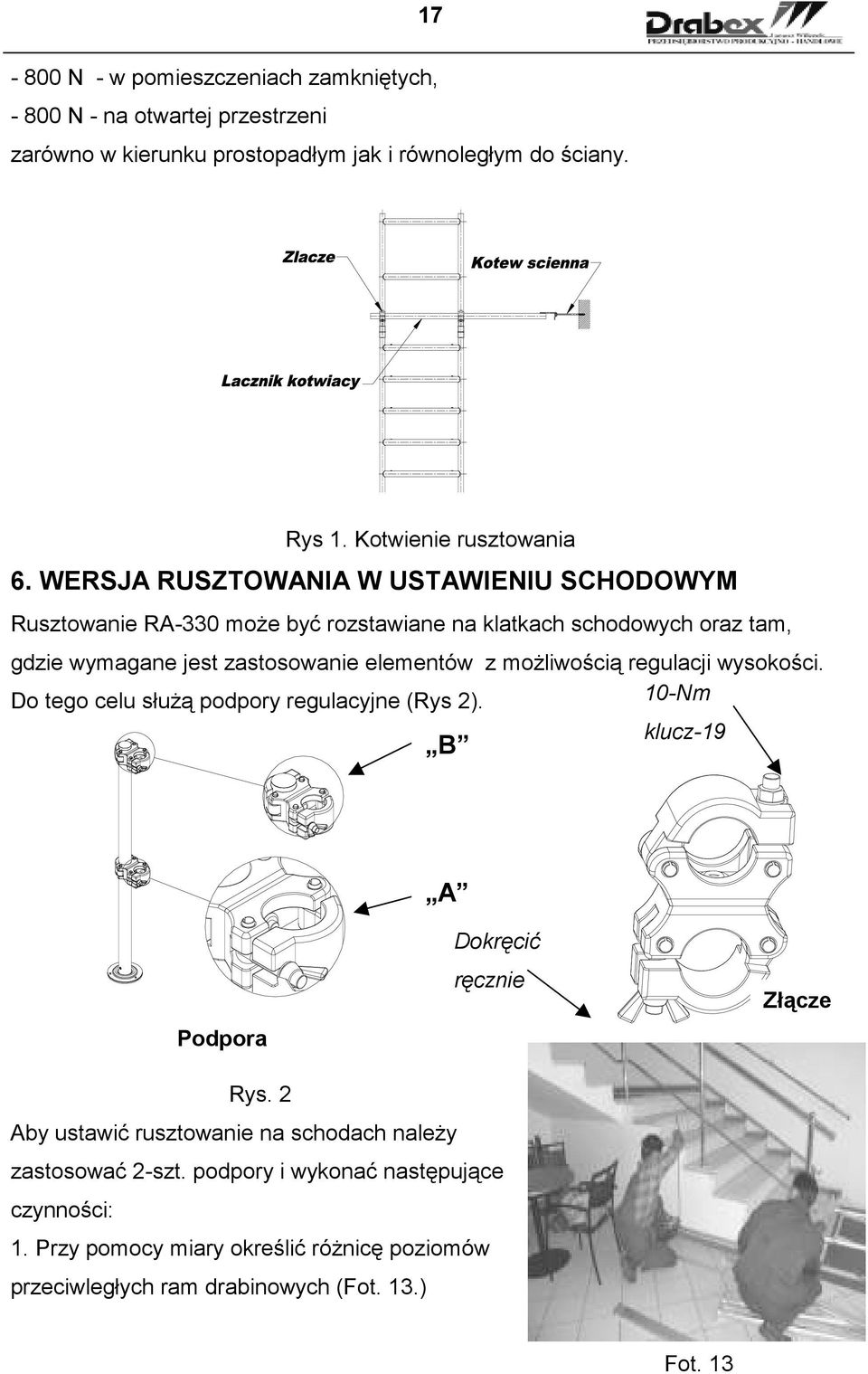 WERSJA RUSZTOWANIA W USTAWIENIU SCHODOWYM Rusztowanie RA-330 moŝe być rozstawiane na klatkach schodowych oraz tam, gdzie wymagane jest zastosowanie elementów z