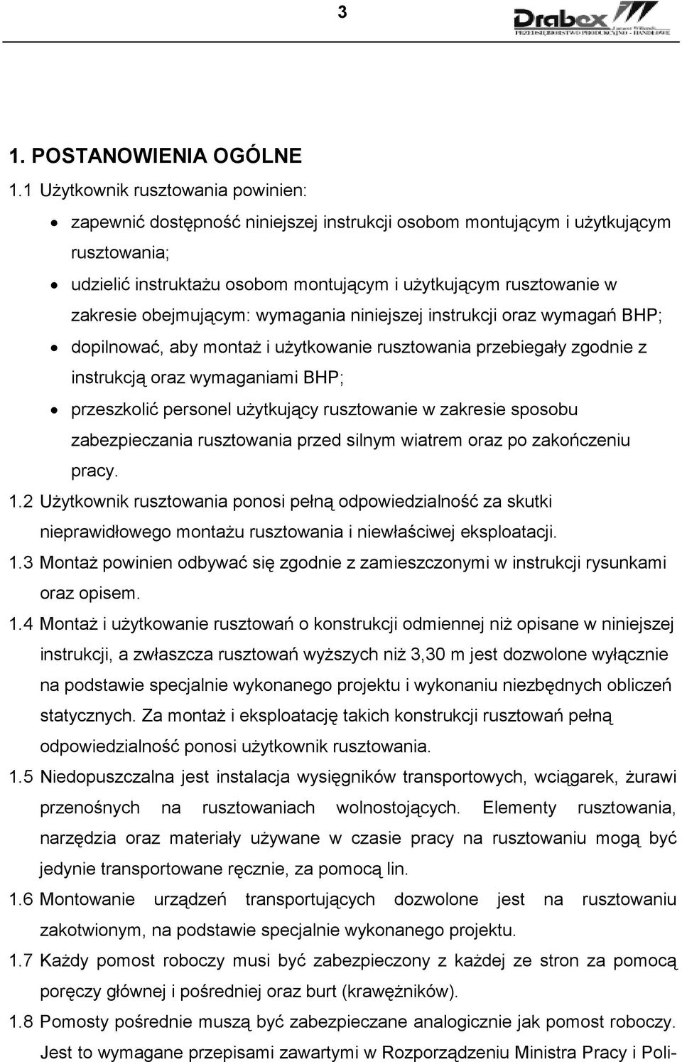 obejmującym: wymagania niniejszej instrukcji oraz wymagań BHP; dopilnować, aby montaŝ i uŝytkowanie rusztowania przebiegały zgodnie z instrukcją oraz wymaganiami BHP; przeszkolić personel uŝytkujący