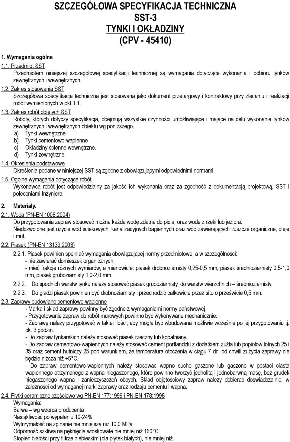 Zakres stosowania SST Szczegółowa specyfikacja techniczna jest stosowana jako dokument przetargowy i kontraktowy przy zlecaniu i realizacji robót wymienionych w pkt.1.1. 1.3.