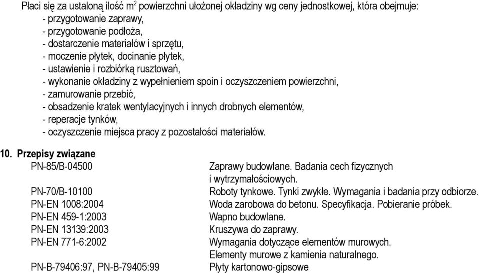 innych drobnych elementów, - reperacje tynków, - oczyszczenie miejsca pracy z pozostałości materiałów. 10.