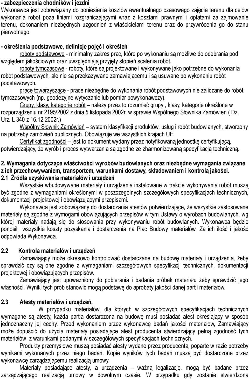 - określenia podstawowe, definizje pojęć i określeń roboty podstawowe - minimalny zakres prac, które po wykonaniu są możliwe do odebrania pod względem jakościowym oraz uwzględniają przyjęty stopień