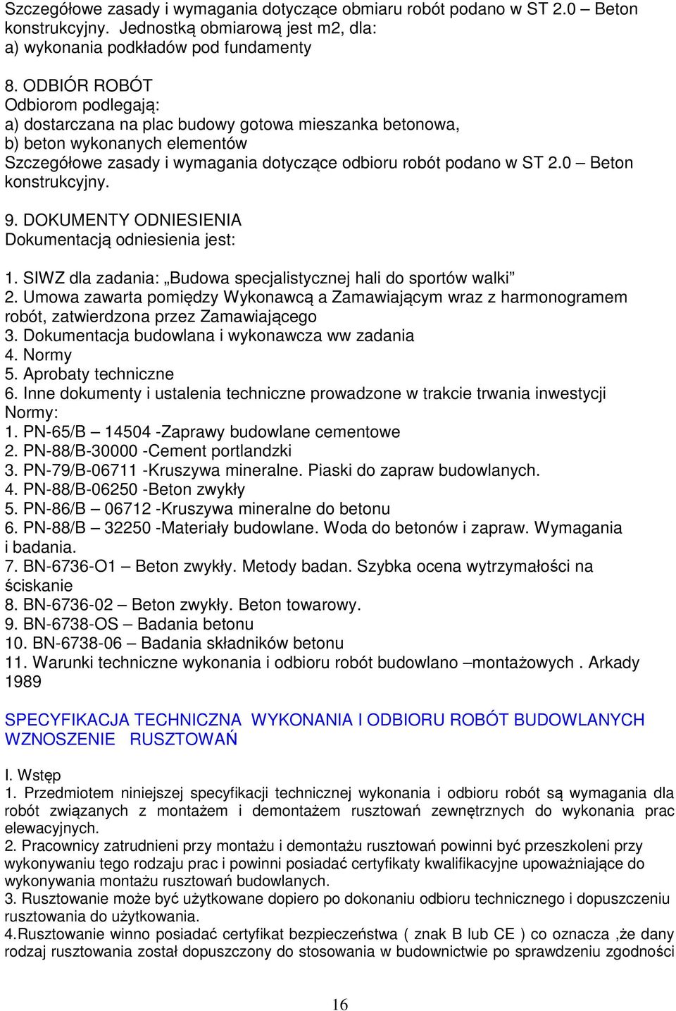 0 Beton konstrukcyjny. 9. DOKUMENTY ODNIESIENIA Dokumentacją odniesienia jest: 1. SIWZ dla zadania: Budowa specjalistycznej hali do sportów walki 2.