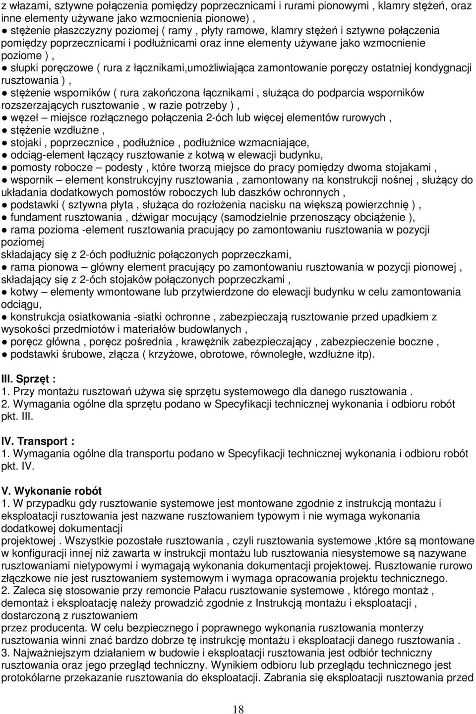 poręczy ostatniej kondygnacji rusztowania ), stężenie wsporników ( rura zakończona łącznikami, służąca do podparcia wsporników rozszerzających rusztowanie, w razie potrzeby ), węzeł miejsce