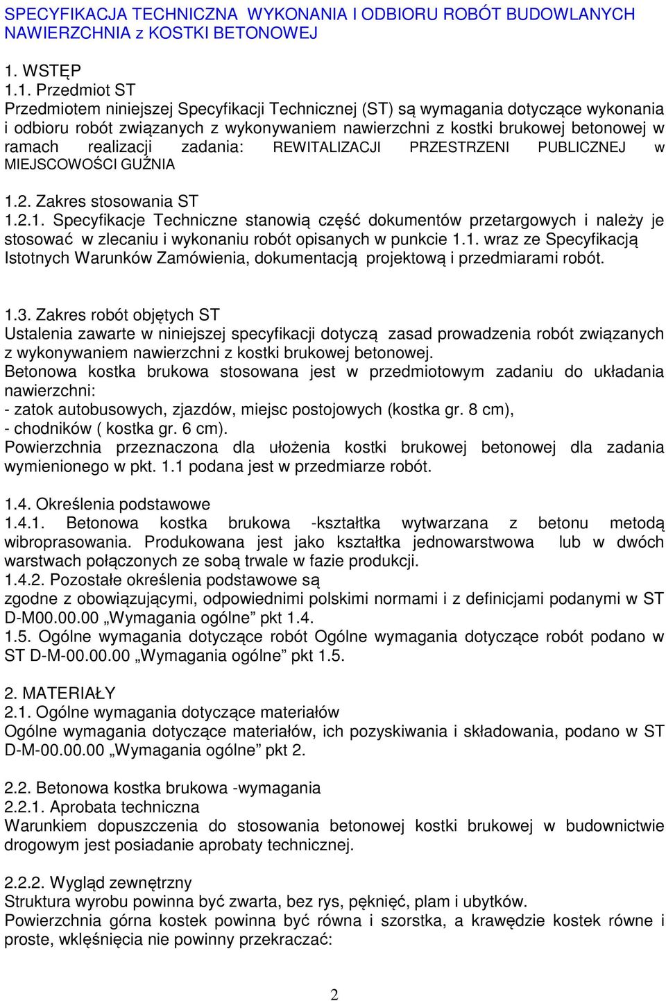 1. Przedmiot ST Przedmiotem niniejszej Specyfikacji Technicznej (ST) są wymagania dotyczące wykonania i odbioru robót związanych z wykonywaniem nawierzchni z kostki brukowej betonowej w ramach