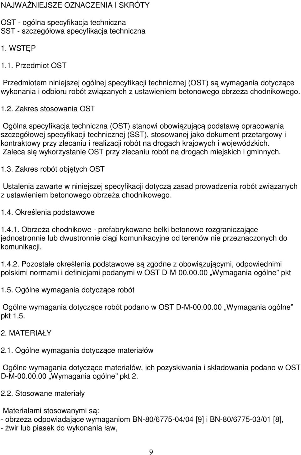 Zakres stosowania OST Ogólna specyfikacja techniczna (OST) stanowi obowiązującą podstawę opracowania szczegółowej specyfikacji technicznej (SST), stosowanej jako dokument przetargowy i kontraktowy