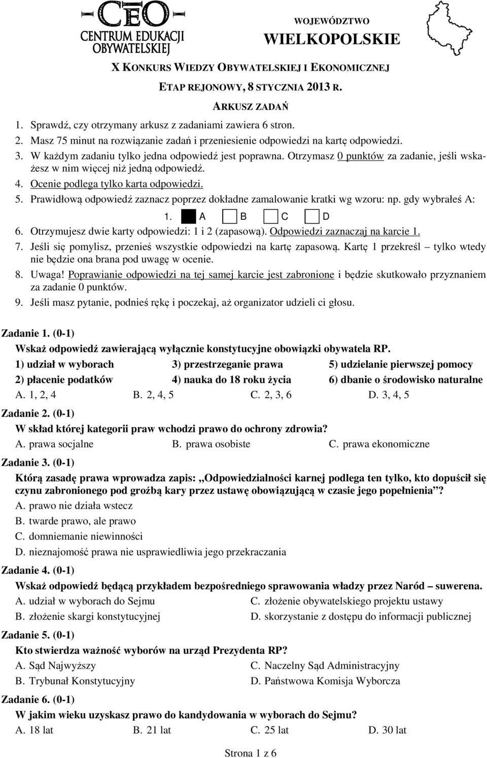 Prawidłową odpowiedź zaznacz poprzez dokładne zamalowanie kratki wg wzoru: np. gdy wybrałeś A: 1. A B C D 6. Otrzymujesz dwie karty odpowiedzi: 1 i 2 (zapasową). Odpowiedzi zaznaczaj na karcie 1. 7.