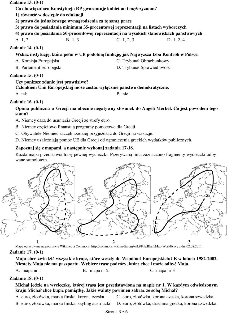 50-procentowej reprezentacji na wysokich stanowiskach państwowych A. 1, 2 B. 1, 3 C. 1, 2, 3 D. 1, 2, 4 Zadanie 14.