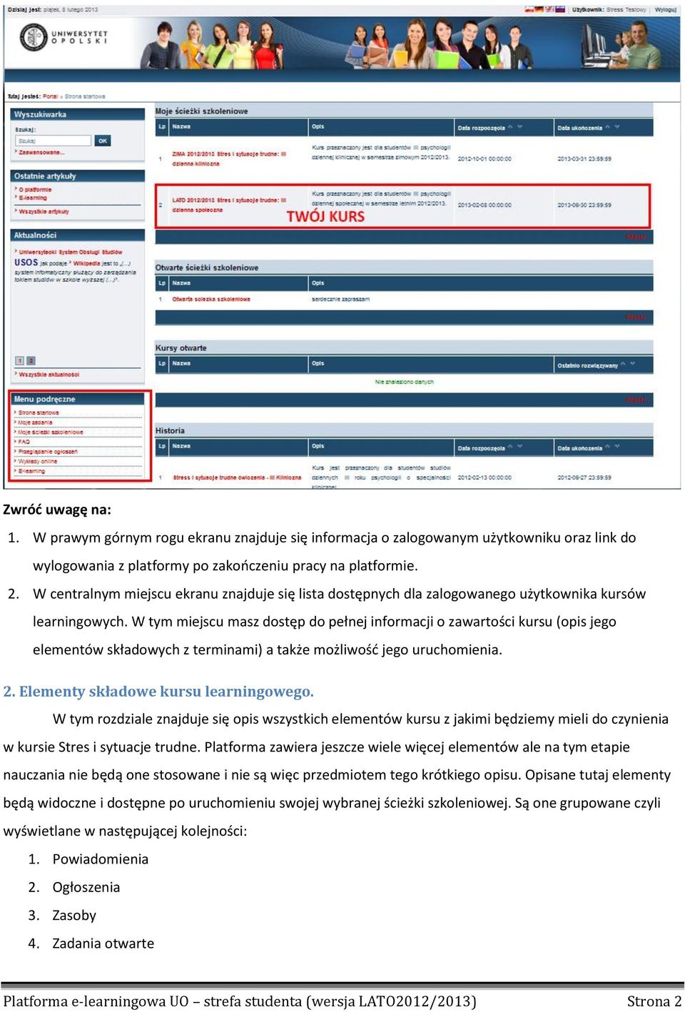 W tym miejscu masz dostęp do pełnej informacji o zawartości kursu (opis jego elementów składowych z terminami) a także możliwość jego uruchomienia. 2. Elementy składowe kursu learningowego.