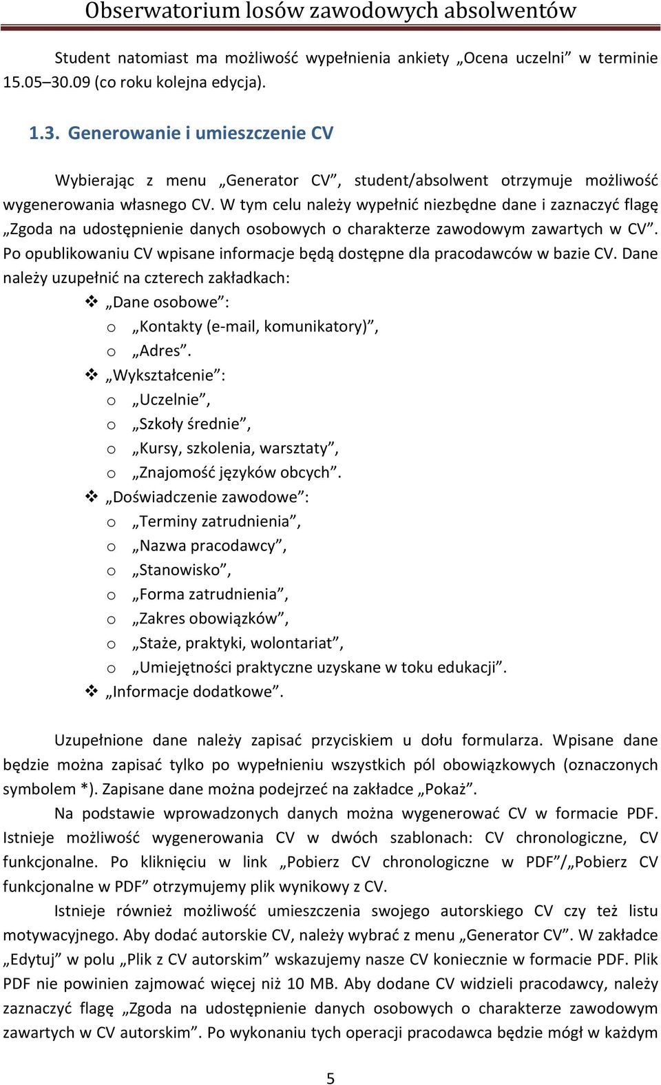 W tym celu należy wypełnić niezbędne dane i zaznaczyć flagę Zgoda na udostępnienie danych osobowych o charakterze zawodowym zawartych w CV.