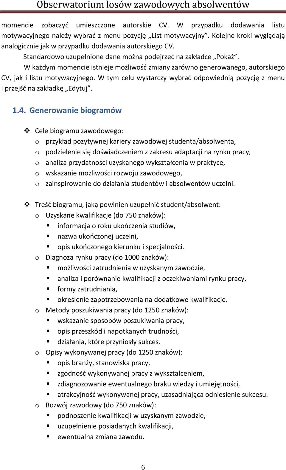 W każdym momencie istnieje możliwość zmiany zarówno generowanego, autorskiego CV, jak i listu motywacyjnego. W tym celu wystarczy wybrać odpowiednią pozycję z menu i przejść na zakładkę Edytuj. 1.4.