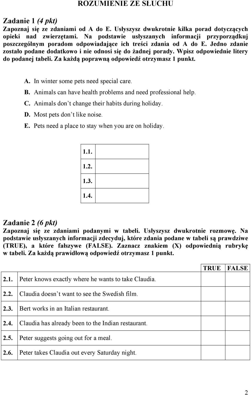 Wpisz odpowiednie litery do podanej tabeli. Za każdą poprawną odpowiedź otrzymasz 1 punkt. A. In winter some pets need special care. B. Animals can have health problems and need professional help. C.