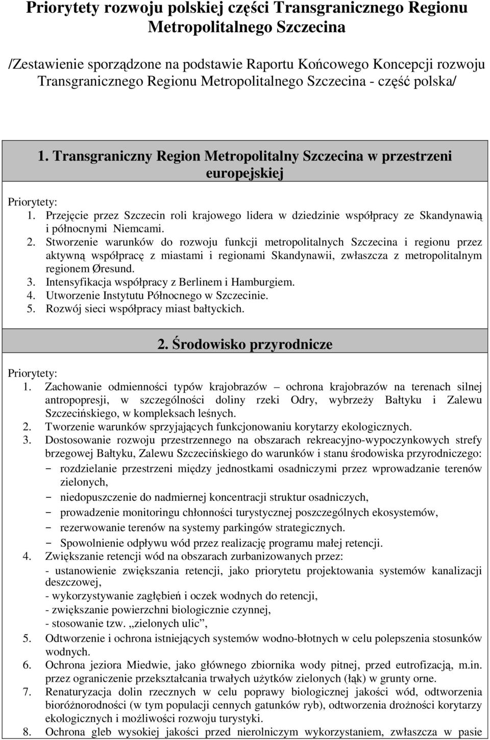 Przejęcie przez Szczecin roli krajowego lidera w dziedzinie współpracy ze Skandynawią i północnymi Niemcami. 2.