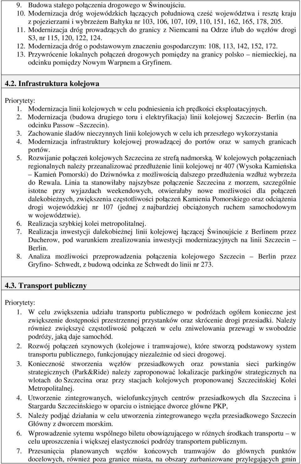 , 151, 162, 165, 178, 205. 11. Modernizacja dróg prowadzących do granicy z Niemcami na Odrze i/lub do węzłów drogi S3, nr 115, 120