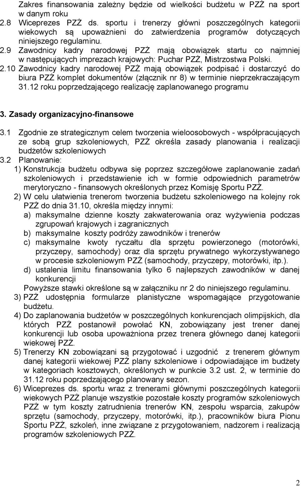 9 Zawodnicy kadry narodowej PZŻ mają obowiązek startu co najmniej w następujących imprezach krajowych: Puchar PZŻ, Mistrzostwa Polski. 2.