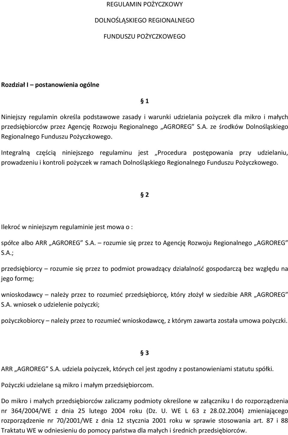 Integralną częścią niniejszego regulaminu jest Procedura postępowania przy udzielaniu, prowadzeniu i kontroli pożyczek w ramach Dolnośląskiego Regionalnego Funduszu Pożyczkowego.