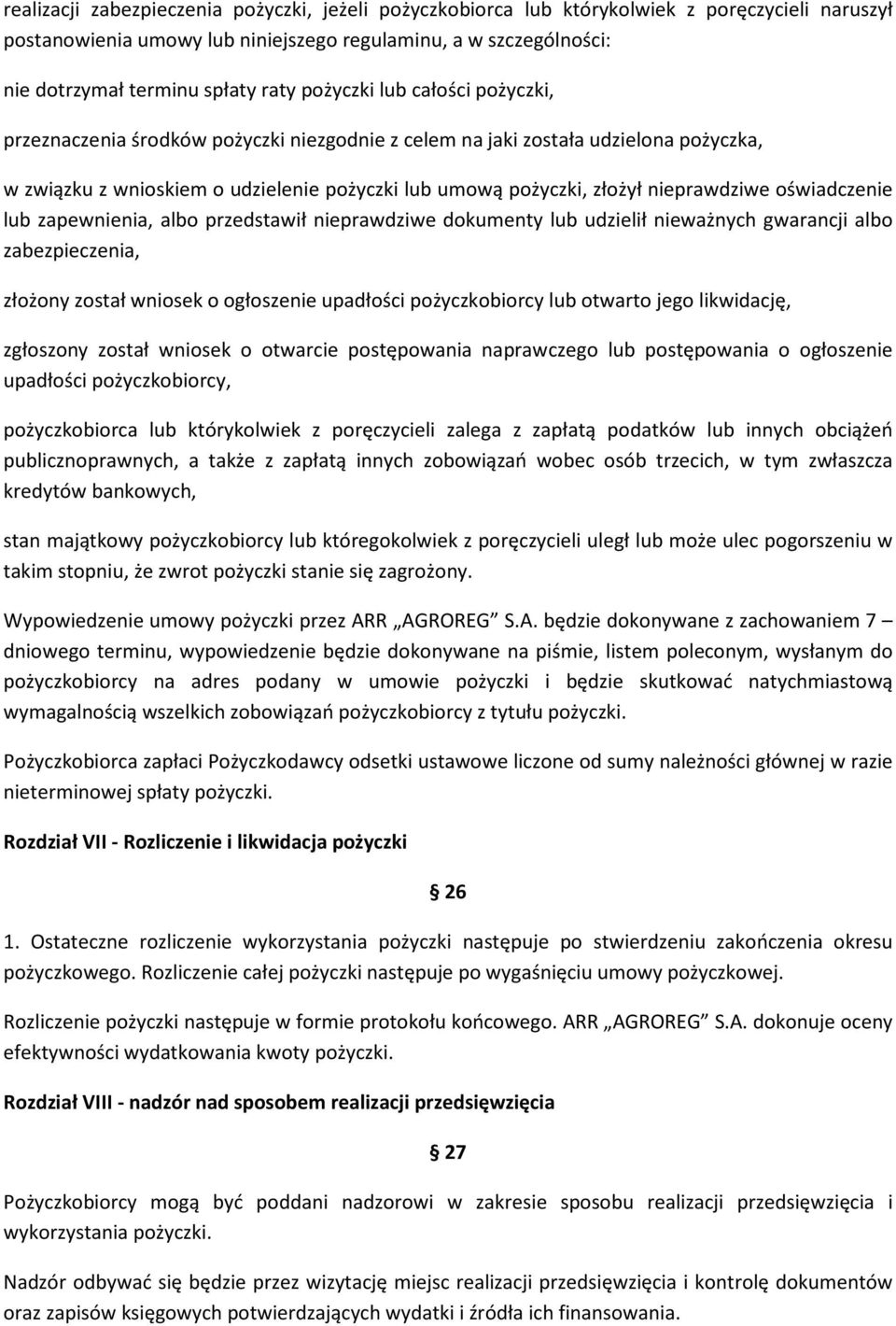 nieprawdziwe oświadczenie lub zapewnienia, albo przedstawił nieprawdziwe dokumenty lub udzielił nieważnych gwarancji albo zabezpieczenia, złożony został wniosek o ogłoszenie upadłości pożyczkobiorcy