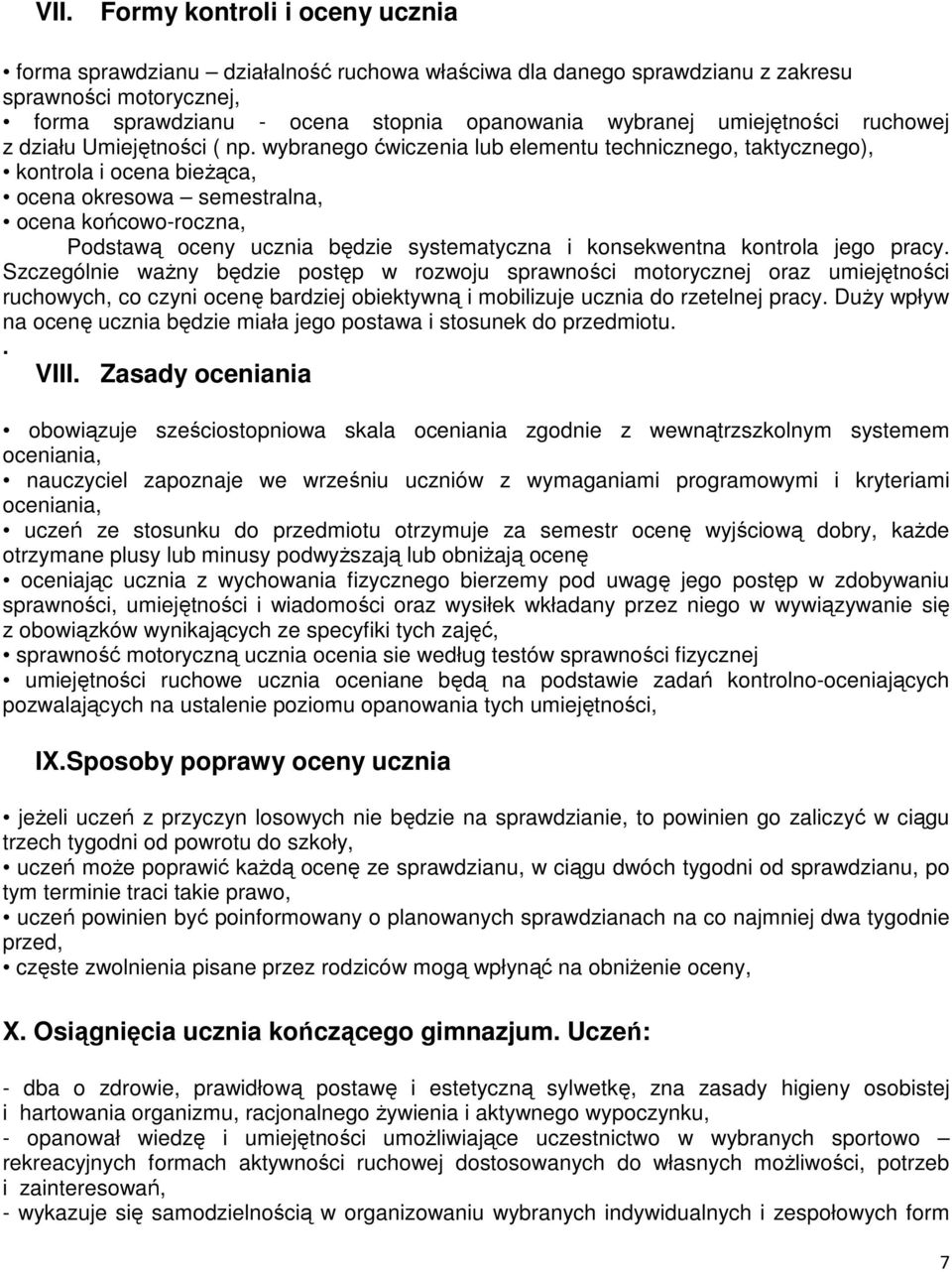 wybranego ćwiczenia lub elementu technicznego, taktycznego), kontrola i ocena bieżąca, ocena okresowa semestralna, ocena końcowo-roczna, Podstawą oceny ucznia będzie systematyczna i konsekwentna