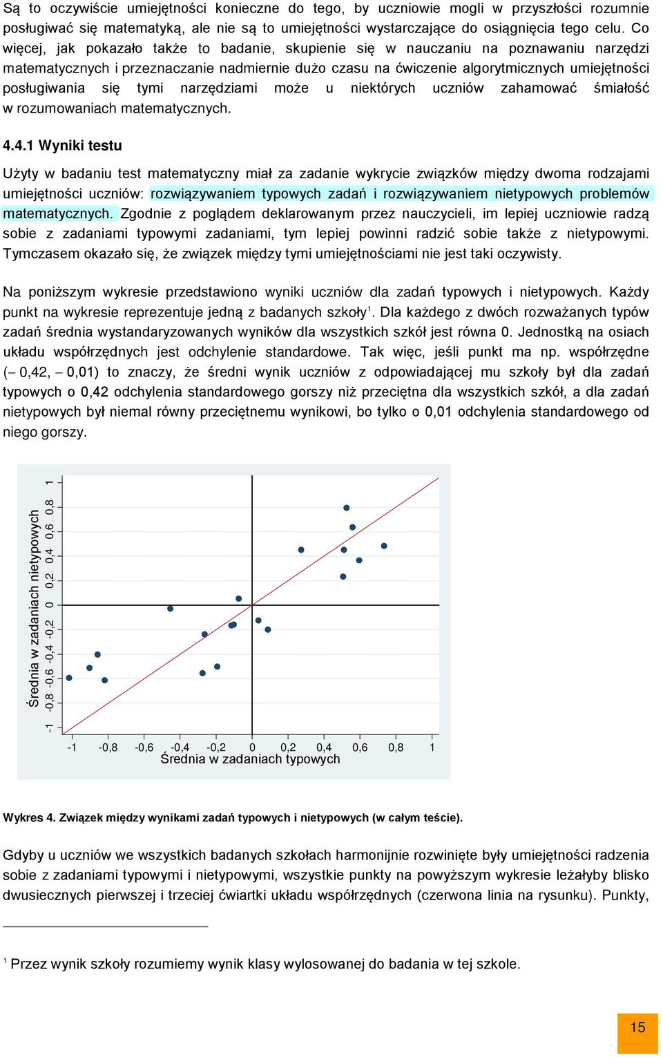 się tymi narzędziami może u niektórych uczniów zahamować śmiałość w rozumowaniach matematycznych. 4.