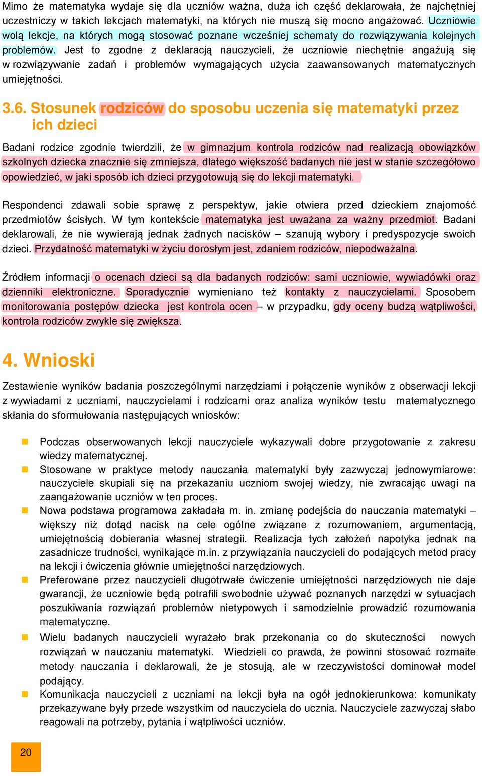 Jest to zgodne z deklaracją nauczycieli, że uczniowie niechętnie angażują się w rozwiązywanie zadań i problemów wymagających użycia zaawansowanych matematycznych umiejętności. 3.6.