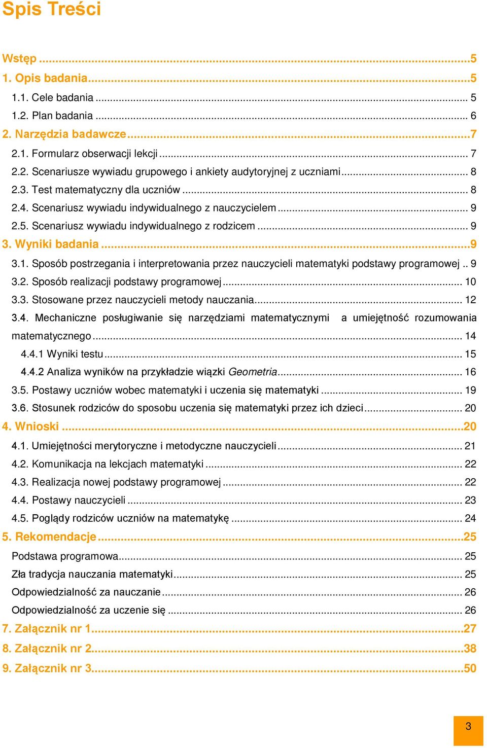 Sposób postrzegania i interpretowania przez nauczycieli matematyki podstawy programowej.. 9 3.2. Sposób realizacji podstawy programowej... 10 3.3. Stosowane przez nauczycieli metody nauczania... 12 3.