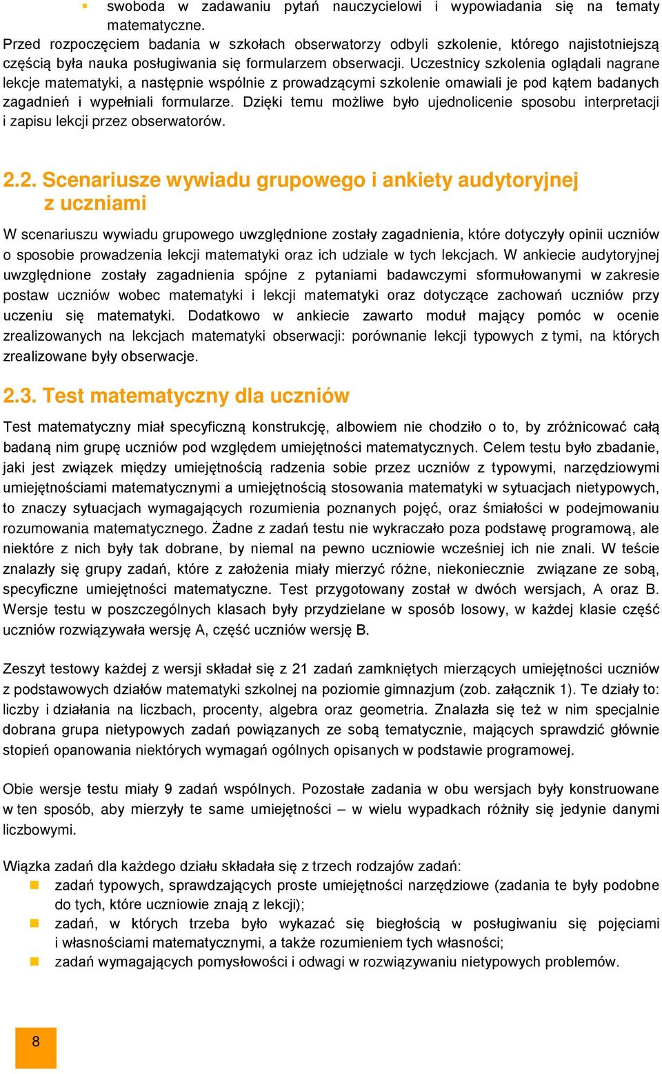 Uczestnicy szkolenia oglądali nagrane lekcje matematyki, a następnie wspólnie z prowadzącymi szkolenie omawiali je pod kątem badanych zagadnień i wypełniali formularze.