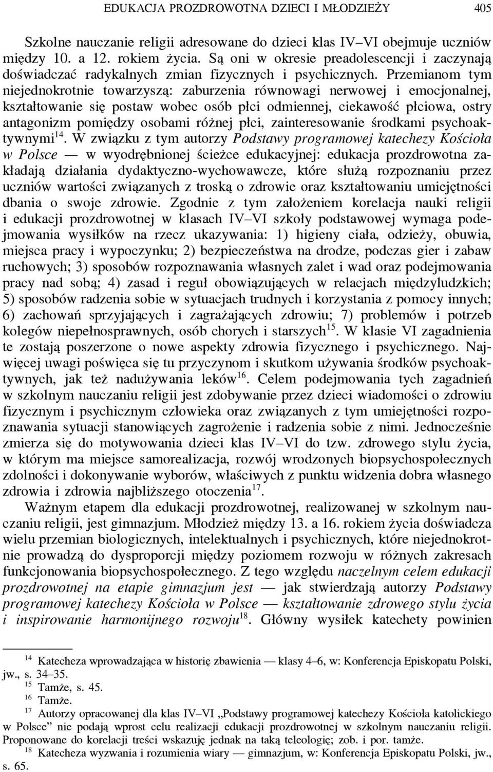 Przemianom tym niejednokrotnie towarzysza : zaburzenia równowagi nerwowej i emocjonalnej, kształtowanie sie postaw wobec osób płci odmiennej, ciekawość płciowa, ostry antagonizm pomie dzy osobami róz