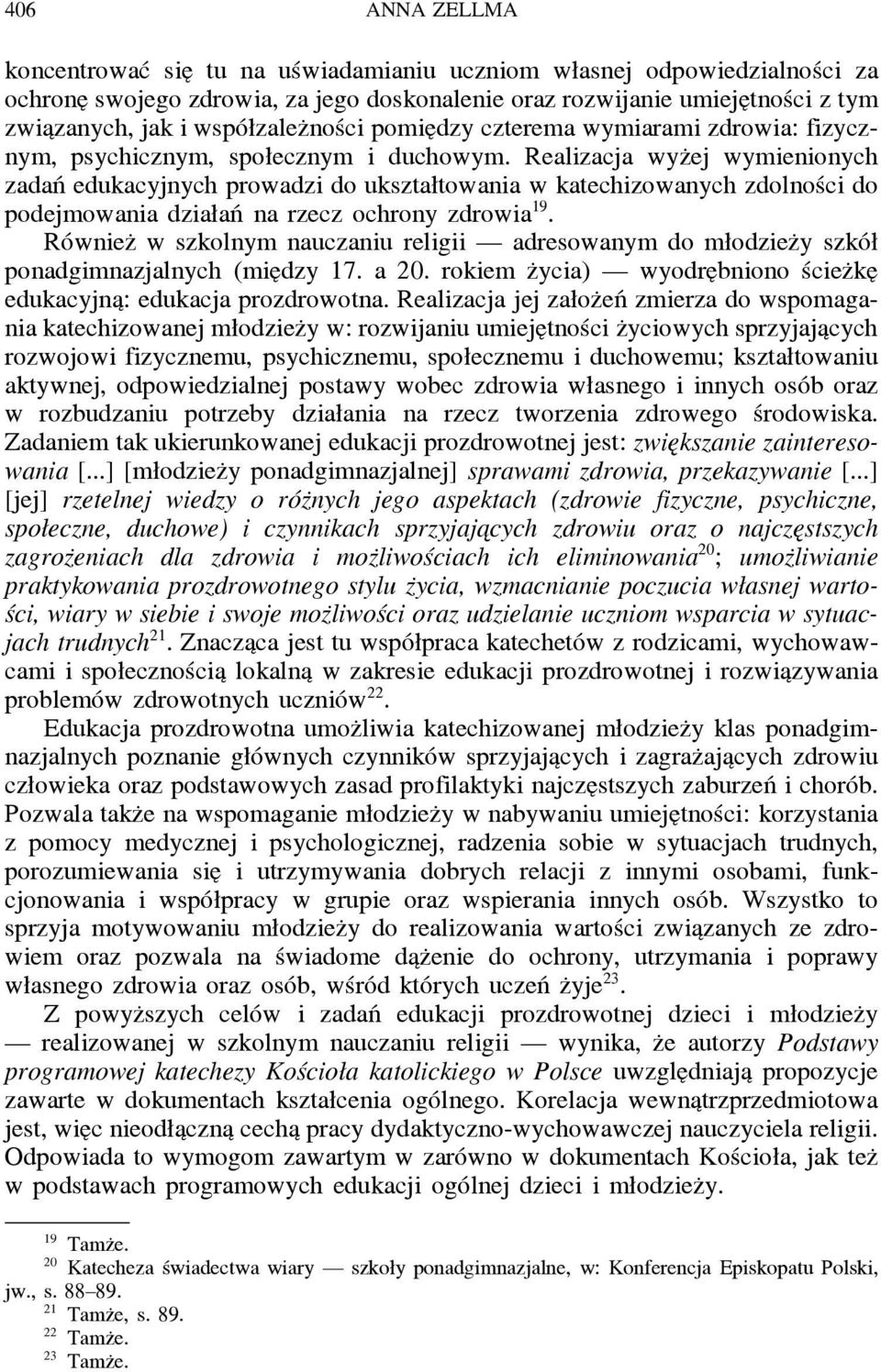 Realizacja wyz ej wymienionych zadań edukacyjnych prowadzi do ukształtowania w katechizowanych zdolności do podejmowania działań na rzecz ochrony zdrowia 19.