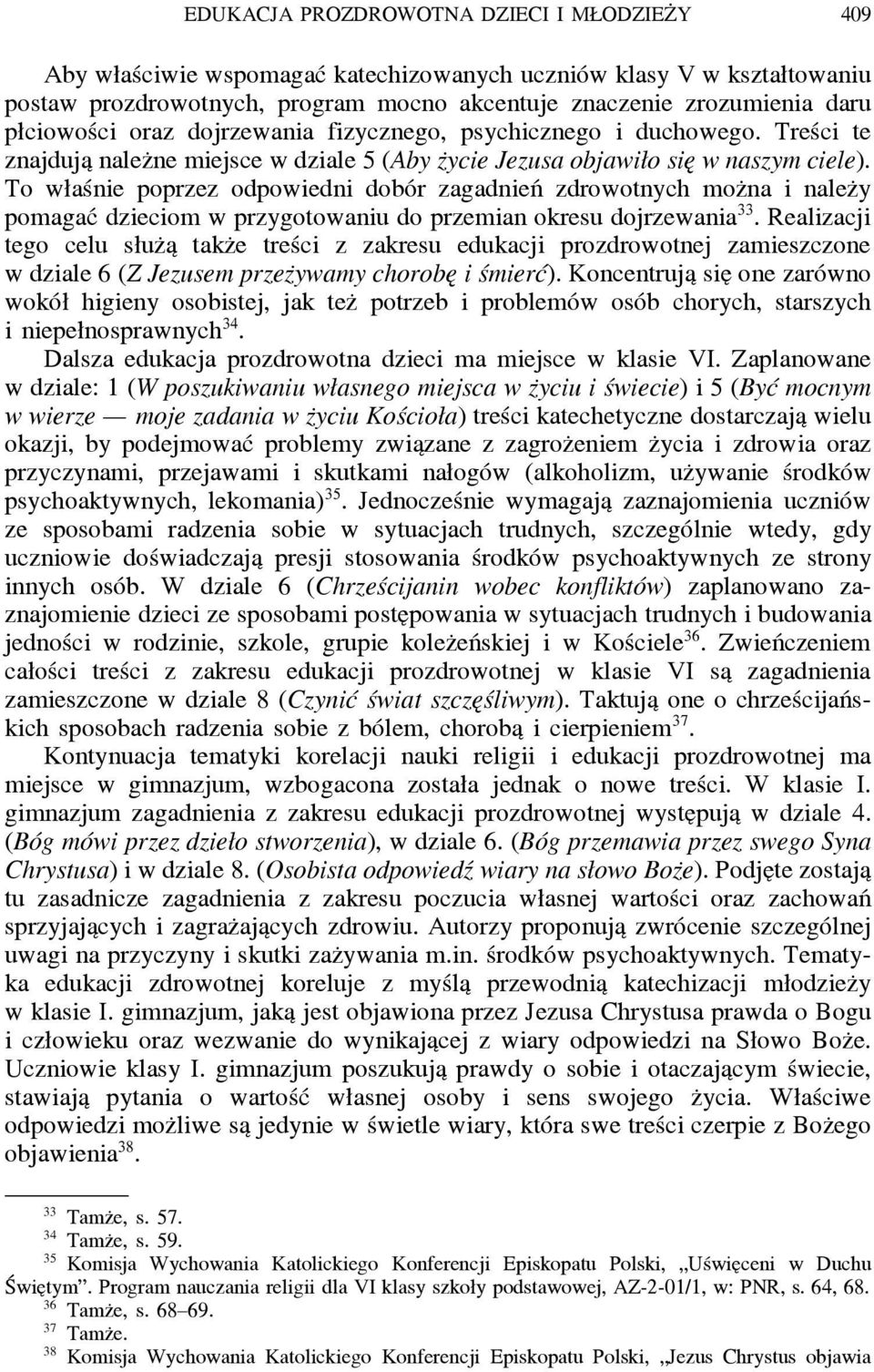 To właśnie poprzez odpowiedni dobór zagadnień zdrowotnych moz na i nalez y pomagać dzieciom w przygotowaniu do przemian okresu dojrzewania 33.