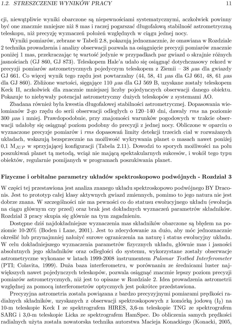 8, pokazują jednoznacznie, że omawiana w Rozdziale 2 technika prowadzenia i analizy obserwacji pozwala na osiągnięcie precyzji pomiarów znacznie poniżej 1 mas, przekraczając tę wartość jedynie w