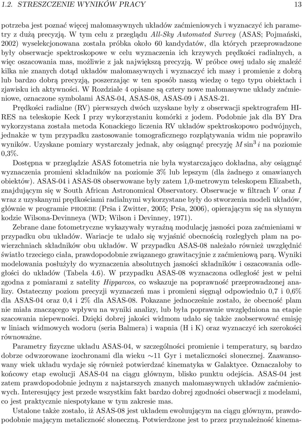 wyznaczenia ich krzywych prędkości radialnych, a więc oszacowania mas, możliwie z jak największą precyzją.