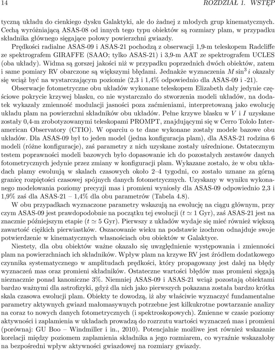 Prędkości radialne ASAS-09 i ASAS-21 pochodzą z obserwacji 1,9-m teleskopem Radcliffe ze spektrografem GIRAFFE(SAAO; tylko ASAS-21) i 3,9-m AAT ze spektrografem UCLES (oba układy).