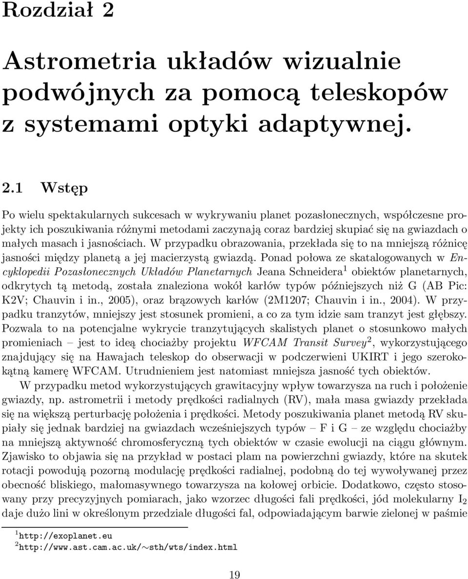 1 Wstęp Po wielu spektakularnych sukcesach w wykrywaniu planet pozasłonecznych, współczesne projekty ich poszukiwania różnymi metodami zaczynają coraz bardziej skupiać się na gwiazdach o małych