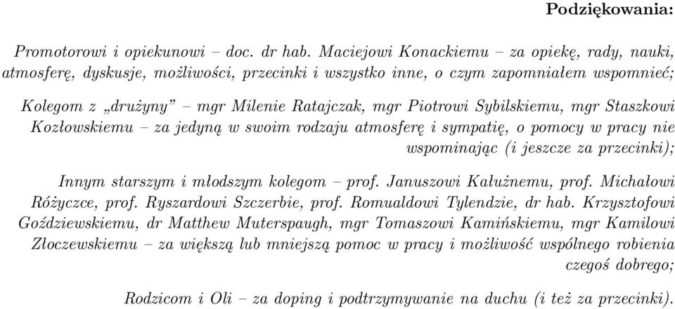 Sybilskiemu, mgr Staszkowi Kozłowskiemu zajedynąwswoimrodzajuatmosferęisympatię,opomocywpracynie wspominając(i jeszcze za przecinki); Innym starszym i młodszym kolegom prof.