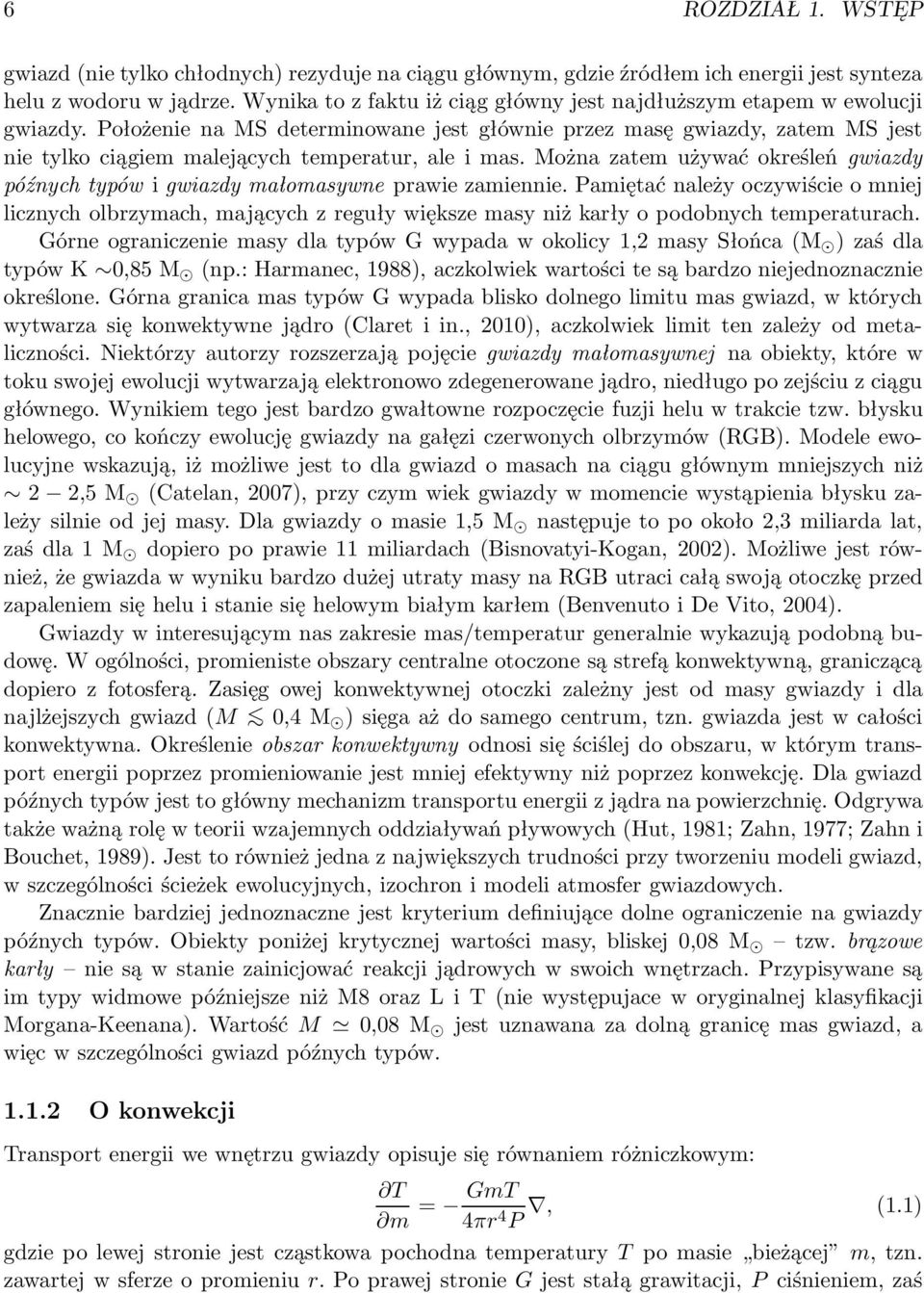 Można zatem używać określeń gwiazdy późnych typów i gwiazdy małomasywne prawie zamiennie.