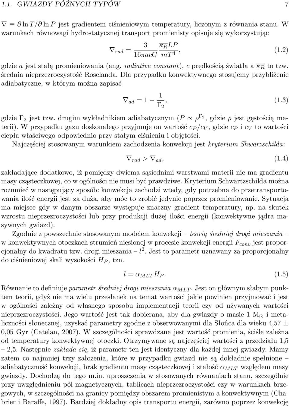 radiativeconstant),cprędkościąświatłaaκ R totzw. średnia nieprzezroczystość Roselanda. Dla przypadku konwektywnego stosujemy przybliżenie adiabatyczne, w którym można zapisać ad =1 1 Γ 2, (1.