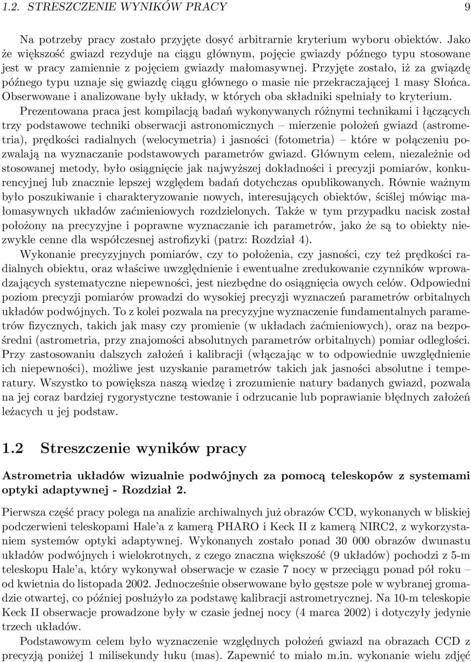 Przyjęte zostało, iż za gwiązdę późnego typu uznaje się gwiazdę ciągu głównego o masie nie przekraczającej 1 masy Słońca.