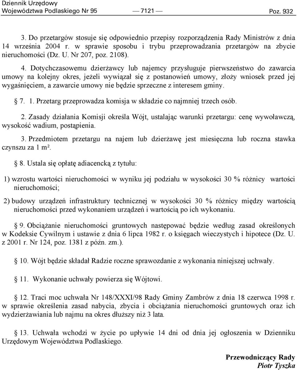 Dotychczasowemu dzierżawcy lub najemcy przysługuje pierwszeństwo do zawarcia umowy na kolejny okres, jeżeli wywiązał się z postanowień umowy, złoży wniosek przed jej wygaśnięciem, a zawarcie umowy