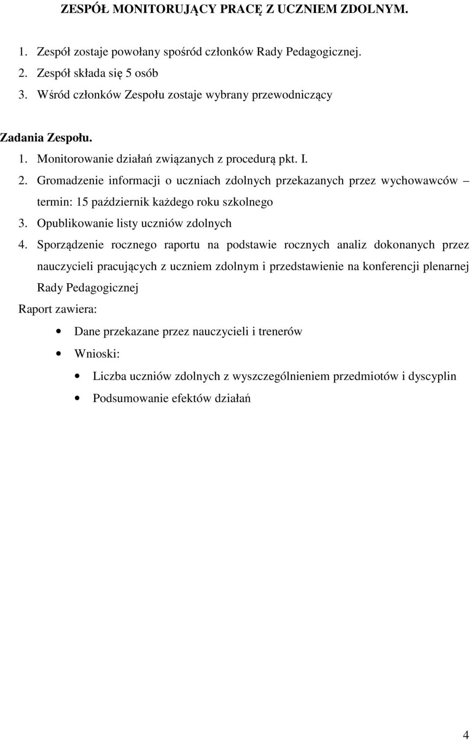 Gromadzenie informacji o uczniach zdolnych przekazanych przez wychowawców termin: 15 październik każdego roku szkolnego 3. Opublikowanie listy uczniów zdolnych 4.